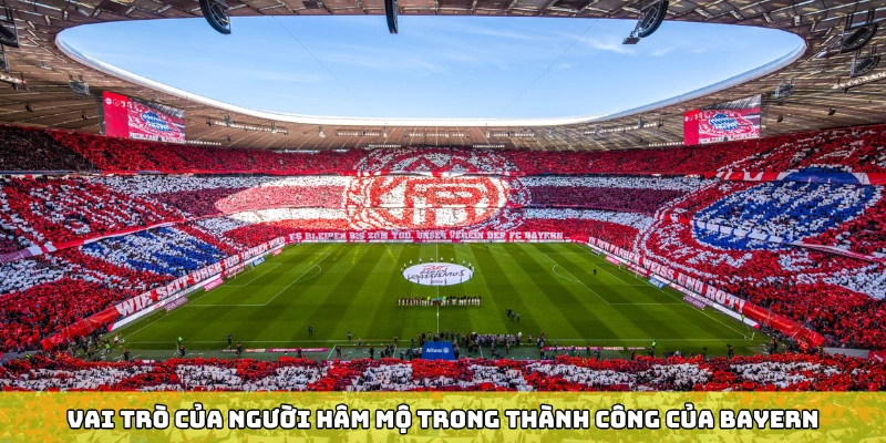 Vai trò của người hâm mộ trong thành công của Bayern