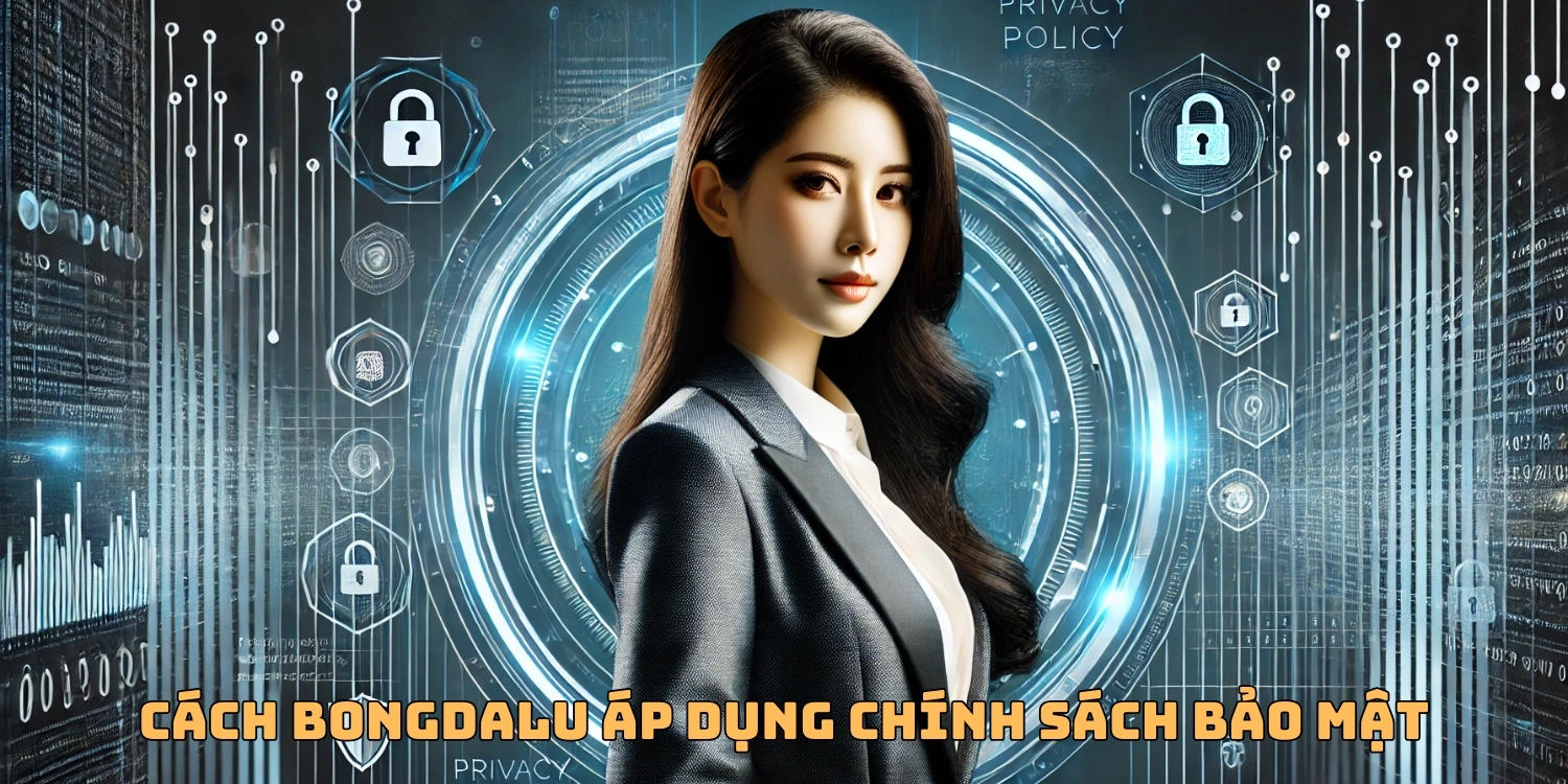 Cách Bongdalu áp dụng chính sách bảo mật